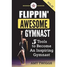 Flippin' Awesome Gymnast Vol. III: 5 Tools to Become An Inspiring Gymnast