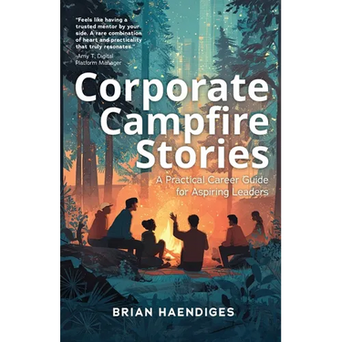 Corporate Campfire Stories: A Practical Career Guide for Aspiring Leaders