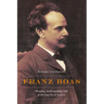 Franz Boas: Shaping Anthropology and Fostering Social Justice