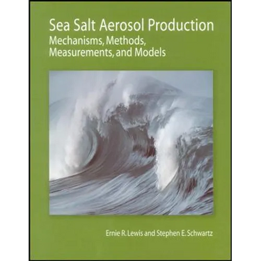 Sea Salt Aerosol Production: Mechanisms, Methods, Measurements, and Models