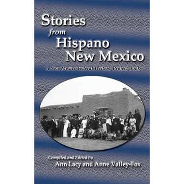 Stories from Hispano New Mexico: A New Mexico Federal Writers' Project Book