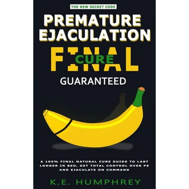 Premature Ejaculation Final Cure - Guaranteed!: A 100% Final Natural Cure Guide To Last Longer In Bed, Get Total Control Over PE And Ejaculate On Comm