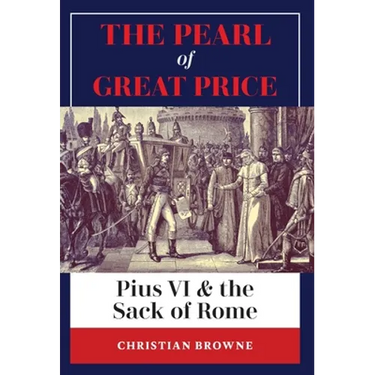 The Pearl of Great Price: Pius VI & the Sack of Rome