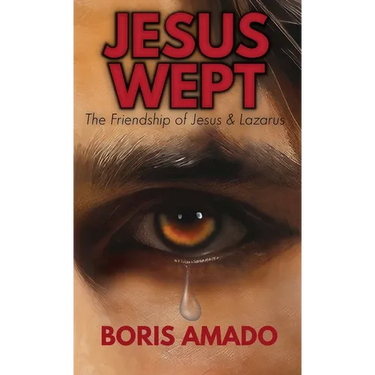 Jesus Wept: The Friendship of Jesus and Lazarus: The Friendship of Jesus and Lazarus: The Friendship of Lazarus