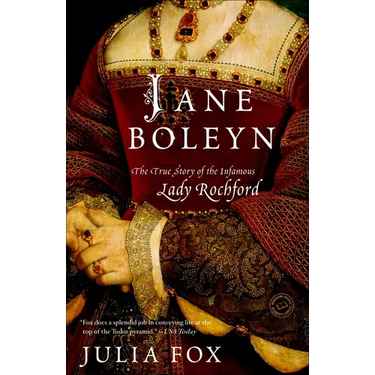 Jane Boleyn: The True Story of the Infamous Lady Rochford