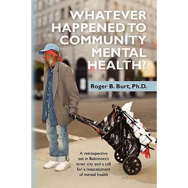 Whatever Happened to Community Mental Health?: A retrospective set in Baltimore's inner city and a call for a reassessment of mental health