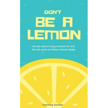 Don't Be A Lemon: No one wants to buy a lemon car and No one wants to follow a lemon leader