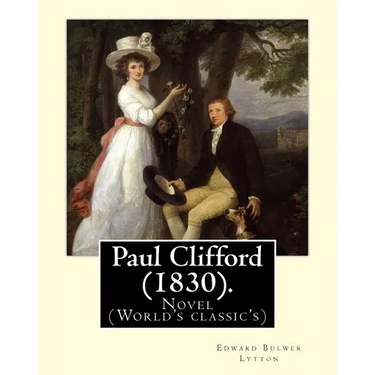 Paul Clifford (1830). By: Edward Bulwer Lytton: Novel (World's classic's)