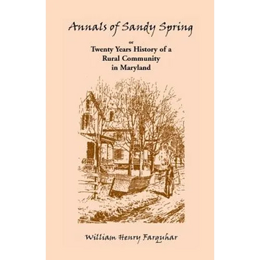 Annals of Sandy Spring, Twenty Years of History of a Rural Community in Maryland