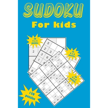 Sudoku for kids: A collection of 150 Sudoku puzzles for kids including 4x4 puzzles, 6x6 puzzles and 9x9 puzzles