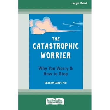 The Catastrophic Worrier: Why You Worry and How to Stop (16pt Large Print Edition)