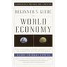 A Beginner's Guide to the World Economy: Eighty-one Basic Economic Concepts That Will Change the Way You See the World