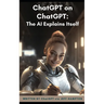 ChatGPT on ChatGPT: The AI Explains Itself
