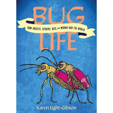 Bug Life: How Bees, Butterflies, and Other Insects Rule the World