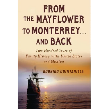 From The Mayflower to Monterrey and Back-Two Hundred Years of Family History in the United States and Mexico