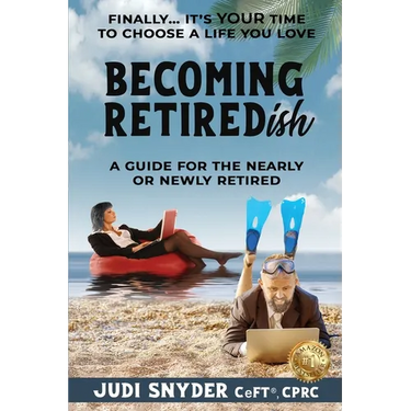 BECOMING RETIREDish: A Guide for the Nearly and Newly Retired