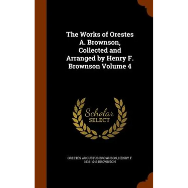 The Works of Orestes A. Brownson, Collected and Arranged by Henry F. Brownson Volume 4