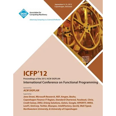 Icfp 12 Proceedings of the 2012 ACM Sigplan International Conference on Functional Programming