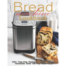 Bread Machine Cookbook: 350+ Fuss-Free Recipes Recipes for Making delicious Homemade Bread with Any Bread Maker