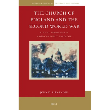 The Church of England and the Second World War: Ethical Traditions in Anglican Public Theology