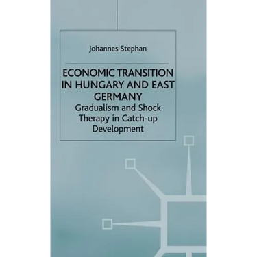 Economic Transition in Hungary and East Germany: Gradualism, Shock Therapy and Catch-Up Development