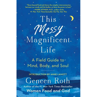 This Messy Magnificent Life: A Field Guide to Mind, Body, and Soul