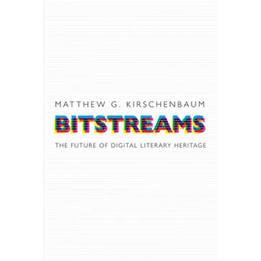 Bitstreams: The Future of Digital Literary Heritage