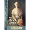 The True Mary Todd Lincoln: A Biography