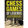 Chess Games of Legends: 20 Legendary Grandmaster Games Narrated, Illustrated, and Analyzed