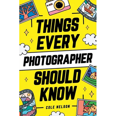 Things Every Photographer Should Know: Mastering Composition, Lighting, Lenses, Focus, Editing, Posing, Storytelling, Color Theory, Exposure, and Much
