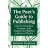The Poet's Guide to Publishing: How to Conceive, Arrange, Edit, Publish and Market a Book of Poetry