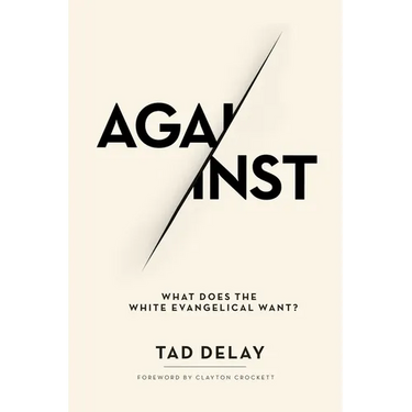 Against: What Does the White Evangelical Want?