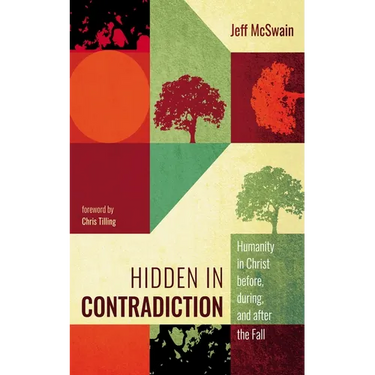 Hidden in Contradiction: Humanity in Christ Before, During, and After the Fall