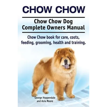 Chow Chow. Chow Chow Dog Complete Owners Manual. Chow Chow book for care, costs, feeding, grooming, health and training.