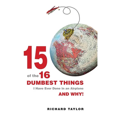 15 Of The 16 Dumbest Things I Have Ever Done In an Airplane and Why!