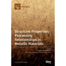 Structure-Properties-Processing Relationships in Metallic Materials