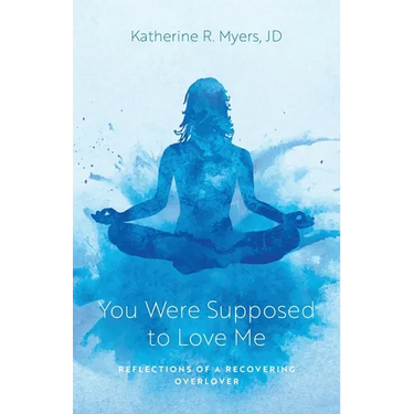 You Were Supposed to Love Me: Reflections of a Recovering Overlover