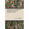 X-Ray Optics - The Diffraction of X-Rays by Finite and Imperfect Crystals