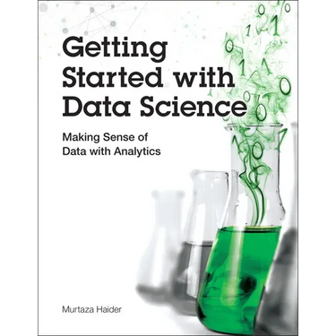 Getting Started with Data Science: Making Sense of Data with Analytics