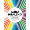 The Little Book of Aura Healing: Simple Practices for Cleansing and Reading the Colors of the Aura