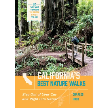 California's Best Nature Walks: 32 Easy Ways to Explore the Golden State's Ecology