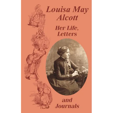 Louisa May Alcott Her Life, Letters, and Journals