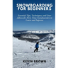 Snowboarding for Beginners: Essential Tips, Techniques, and Gear for First-Time Snowboarders to Learn and Improve