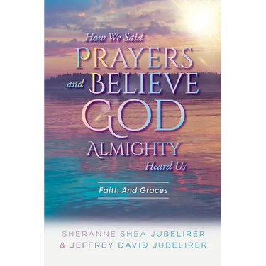 How We Said Prayers And Believe God Almighty Heard Us: Faith And Graces