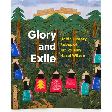 Glory and Exile: Haida History Robes of Jut-Ke-Nay Hazel Wilson