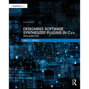 Designing Software Synthesizer Plugins in C++: With Audio DSP
