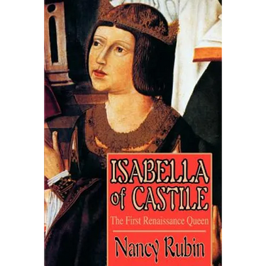 Isabella of Castile: The First Renaissance Queen