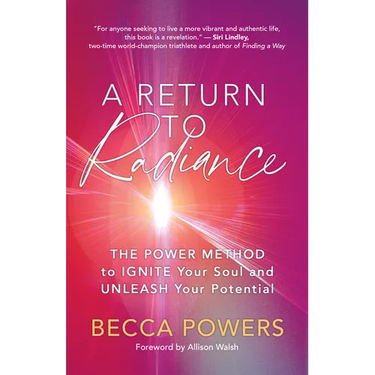 A Return to Radiance: The Power Method to Ignite Your Soul and Unleash Your Potential