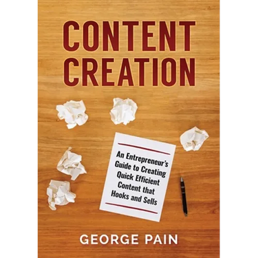 Content Creation: An Entrepreneur's Guide to Creating Quick Efficient Content that hooks and sells