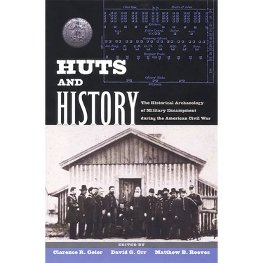 Huts and History: The Historical Archaeology of Military Encampment During the American Civil War